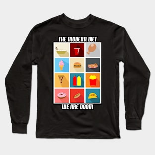 The modern diet....we are doom. Long Sleeve T-Shirt